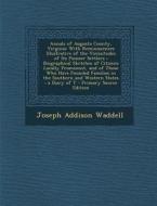 Annals of Augusta County, Virginia: With Reminiscences Illustrative of the Vicissitudes of Its Pioneer Settlers; Biographical Sketches of Citizens Loc di Joseph Addison Waddell edito da Nabu Press