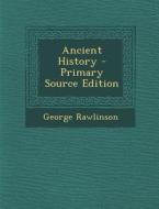 Ancient History di George Rawlinson edito da Nabu Press