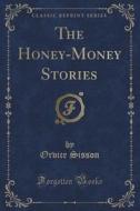The Honey-money Stories (classic Reprint) di Orvice Sisson edito da Forgotten Books