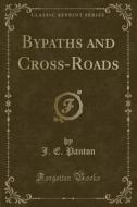Bypaths And Cross-roads (classic Reprint) di J E Panton edito da Forgotten Books