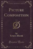 Picture Composition, Vol. 1 (classic Reprint) di Lewis Marsh edito da Forgotten Books