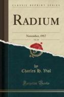 Radium, Vol. 10: November, 1917 (classic Reprint) di Charles H. Viol edito da Forgotten Books