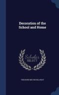 Decoration Of The School And Home di Theodore Milton Dillaway edito da Sagwan Press