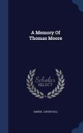 A Memory Of Thomas Moore di Samuel Carter Hall edito da Sagwan Press