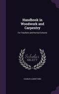 Handbook In Woodwork And Carpentry di Charles Albert King edito da Palala Press