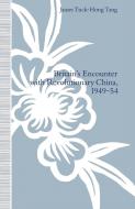 Britain's Encounter with Revolutionary China, 1949-54 di James Tuck-Hong Tang edito da Palgrave Macmillan