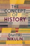 The Concept Of History di Dmitri Nikulin edito da Bloomsbury Publishing Plc