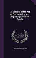 Rudiments Of The Art Of Constructing And Repairing Common Roads di Samuel Hughes, Henry Law edito da Palala Press