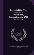 Record Of The West Precinct Of Watertown, Massachusetts, 1720 To 1737-38 di Waltham Waltham, Watertown West Precinct edito da Palala Press