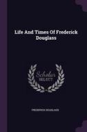 Life and Times of Frederick Douglass di Frederick Douglass edito da CHIZINE PUBN