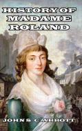 History of Madame Roland di John S. C. Abbott edito da Blurb