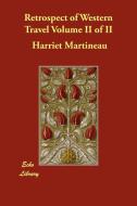 Retrospect of Western Travel Volume II of II di Harriet Martineau edito da ECHO LIB