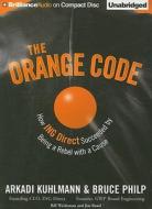 The Orange Code: How ING Direct Succeeded by Being a Rebel with a Cause di Arkadi Kuhlmann, Bruce Philp edito da Brilliance Corporation