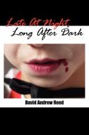 Late At Night, Long After Dark di David Andrew Reed edito da AuthorHouse