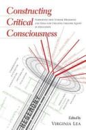 Constructing Critical Consciousness di Virginia Lea edito da Lang, Peter