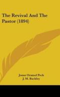 The Revival and the Pastor (1894) di Jonas Oramel Peck edito da Kessinger Publishing