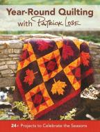 Year-Round Quilting with Patrick Lose: 24+ Projects to Celebrate the Seasons di Patrick Lose edito da FONS & PORTER