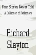 Four Stories Never Told di Richard Slayton edito da America Star Books