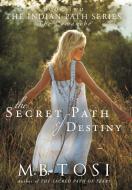 The Secret Path of Destiny di M. B. Tosi edito da Westbow Press