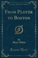 From Plotzk To Boston (classic Reprint) di Mary Antin edito da Forgotten Books