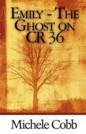 Emily - The Ghost On Cr 36 di Michele Cobb edito da America Star Books
