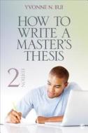 How to Write a Master's Thesis di Yvonne N. Bui edito da SAGE Publications, Inc