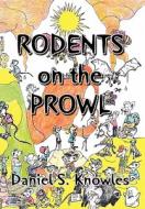 Rodents on the Prowl di Daniel S. Knowles edito da Xlibris