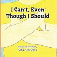 I Can't, Even Though I Should di Gina Olsen edito da America Star Books