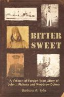 Bitter Sweet: A Veteran of Foreign Wars Story of John J. Pickney and Woodrow Duhon di Barbara A. Tyler edito da AUTHORHOUSE