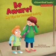 Be Aware!: My Tips for Personal Safety di Gina Bellisario edito da Millbrook Press