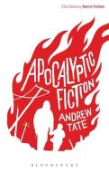 Apocalyptic Fiction di Andrew (Lancaster University Tate edito da Bloomsbury Publishing PLC