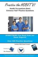Practice the Hobet V!: Health Occupations Basic Entrance Test Practice Questions di Blue Butterfly Books edito da Createspace