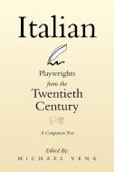 Italian Playwrights from the Twentieth Century di Michael Vena edito da Xlibris