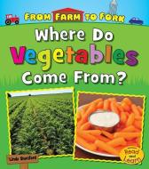 Where Do Vegetables Come From? di Linda Staniford edito da CAPSTONE PR