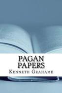 Pagan Papers di Kenneth Grahame edito da Createspace