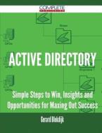 Active Directory - Simple Steps To Win, Insights And Opportunities For Maxing Out Success di Gerard Blokdijk edito da Complete Publishing