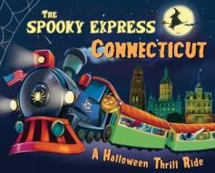 The Spooky Express Connecticut di Eric James edito da SOURCEBOOKS JABBERWOCKY
