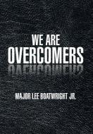WE ARE OVERCOMERS di Major Lee Jr. Boatwright edito da Xlibris