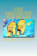 Die Magische Sea Bears di Laurel Marie Sobol edito da Createspace