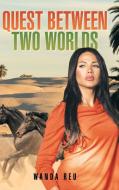 Quest Between Two Worlds di Wanda Reu edito da AuthorHouse