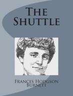 The Shuttle di Frances Hodgson Burnett edito da Createspace