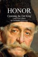 Honor - Large Print Edition: Crowning the Girl King di Christopher Gniewosz edito da Createspace Independent Publishing Platform