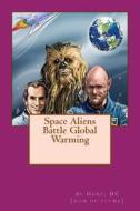 Space Aliens Battle Global Warming di DC DC -. N. Al Gore edito da Createspace