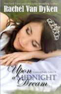 Upon a Midnight Dream di Rachel Van Dyken edito da Createspace