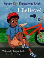 Success Kids: Empowering Beliefs: I Believe di Roger Bush edito da Createspace