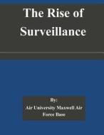 The Rise of Surveillance di Air University Maxwell Air Force Base edito da Createspace