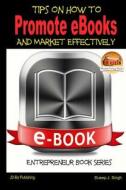 Tips on How to Promote eBooks and Market Effectively di M. Naveed, John Davidson edito da Createspace