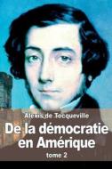 de La Democratie En Amerique: Tome 2 di Alexis De Tocqueville edito da Createspace
