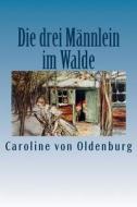 Die Drei Männlein Im Walde di Caroline Von Oldenburg edito da Createspace Independent Publishing Platform