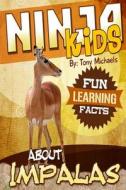 Fun Learning Facts about Impalas: Illustrated Fun Learning for Kids di Tony Michaels edito da Createspace